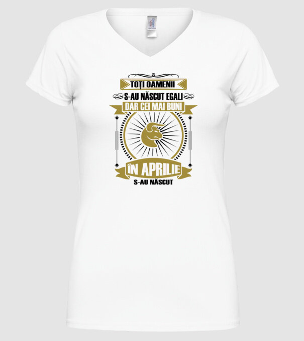 Toți oamenii s-au născut egali, dar cei mai buni s-au născut în aprilie model alb pe tricou