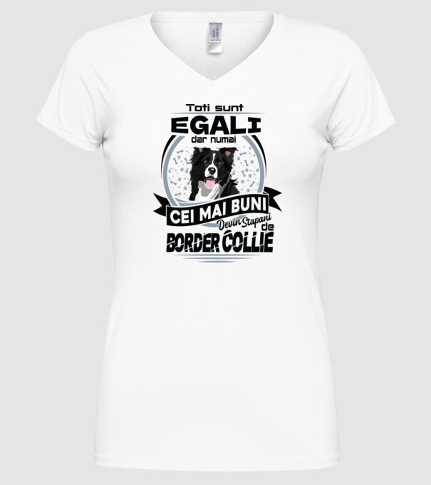 Toți sunt egali, dar numai cei mai buni devin stăpâni de border collie model alb pe tricou