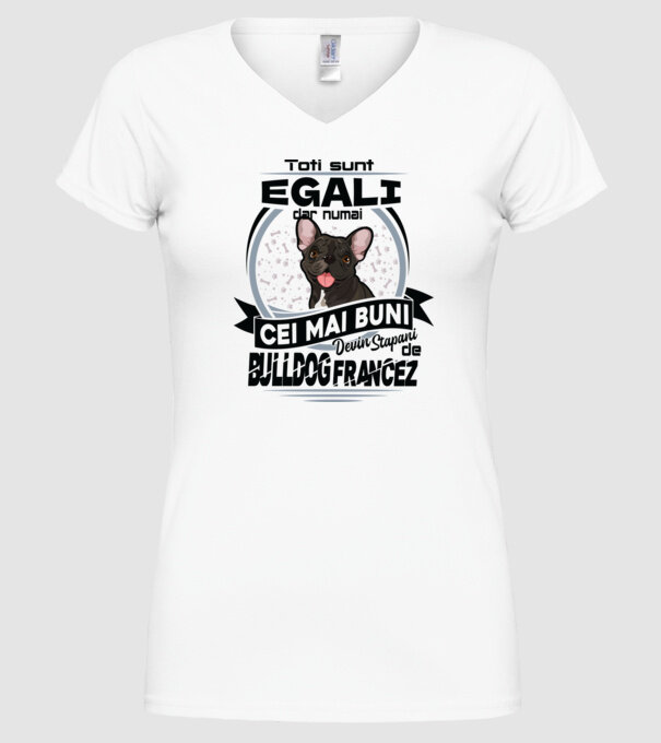 Toți sunt egali, dar numai cei mai buni devin stăpâni de bulldog francez model alb pe tricou