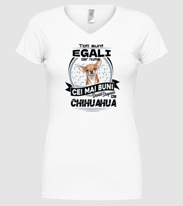 Toți sunt egali, dar numai cei mai buni devin stăpâni de chihuahua model alb pe tricou