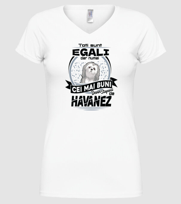 Toți sunt egali, dar numai cei mai buni devin stăpâni de havanez model alb pe tricou