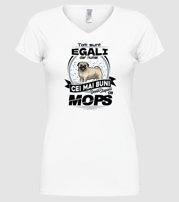 Toți sunt egali, dar numai cei mai buni devin stăpâni de mops 02 model alb pe tricou
