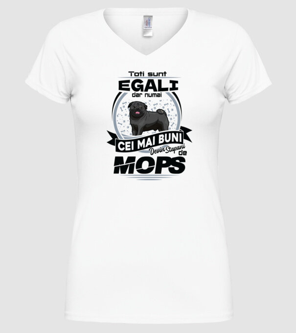 Toți sunt egali, dar numai cei mai buni devin stăpâni de mops model alb pe tricou