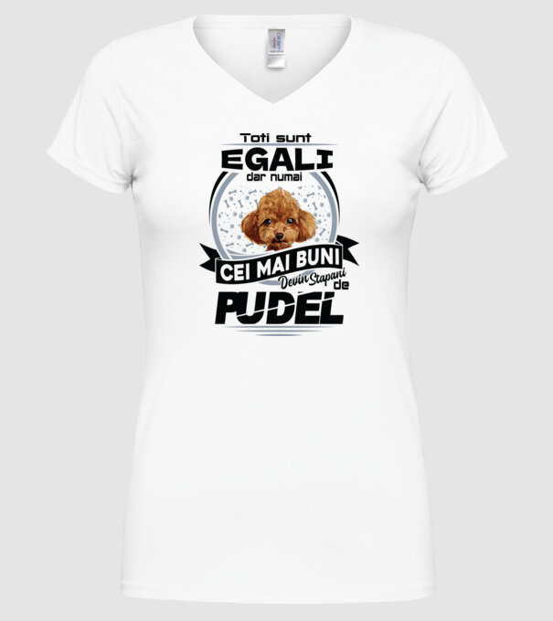 Toți sunt egali, dar numai cei mai buni devin stăpâni de pudel model alb pe tricou