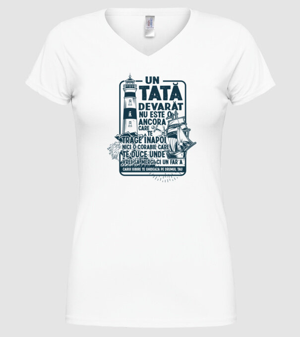 Un tată adevărat nu este o ancoră care te trage înapoi, nici o corabie care te duce unde vrei să mergi, ci un far a cărui iubire model alb pe tricou