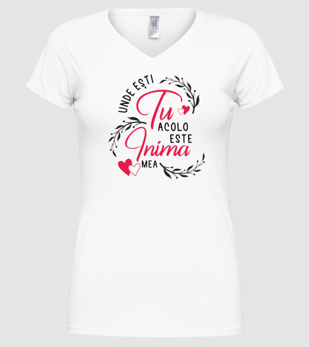 Unde ești tu, acolo este inima mea model alb pe tricou