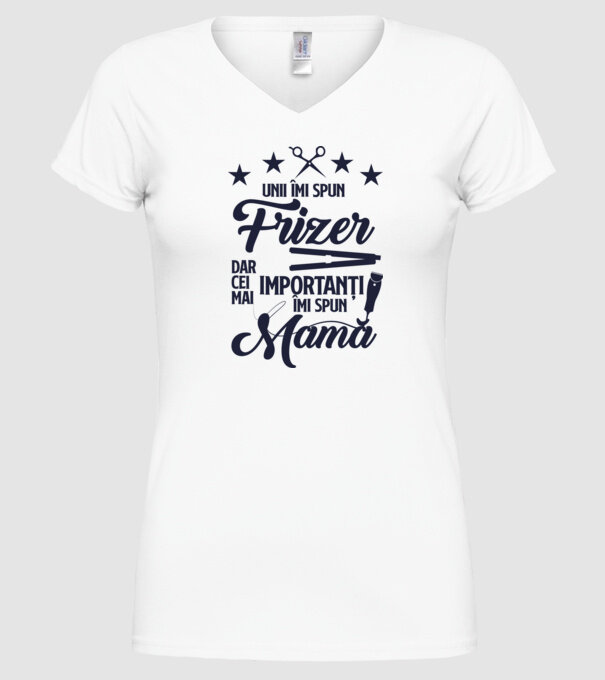 unii îmi spun frizer, dar cei mai importanți îmi spun mamă model alb pe tricou