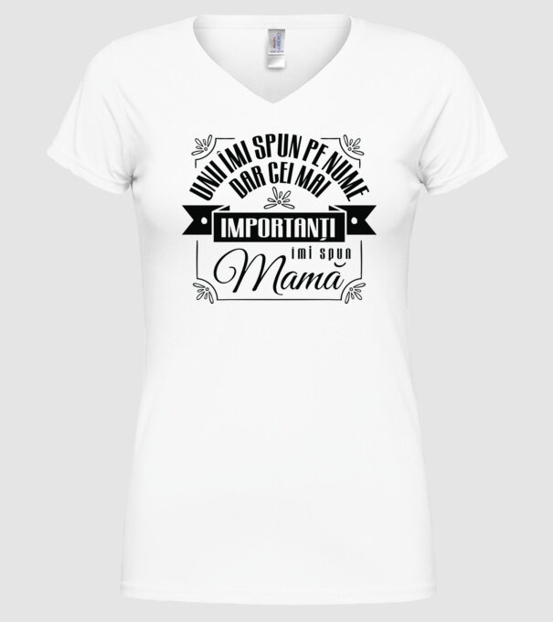 Unii îmi spun pe nume, dar cei mai importanți îmi spun mamă model alb pe tricou