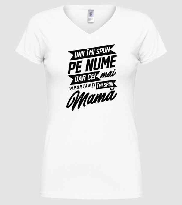 Unii îmi spun pe nume, dar cei mai importanți îmi spun mamă model alb pe tricou