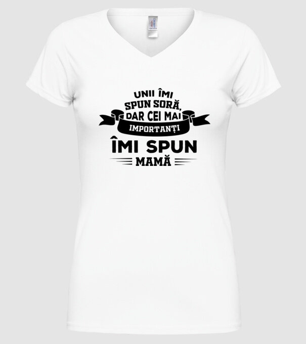 Unii îmi spun soră, dar cei mai importanți îmi spun mamă model alb pe tricou