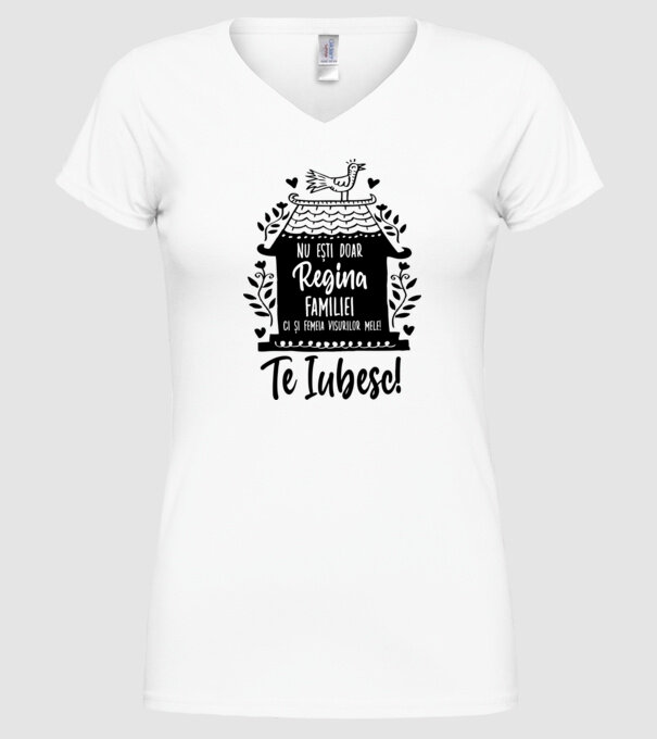 Valentine_nu ești doar regina familiei, ci și femeia visurilor mele  model alb pe tricou
