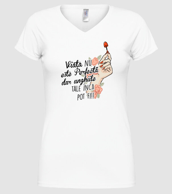 Viața nu este perfectă, dar unghiile tale încă pot fi! model alb pe tricou