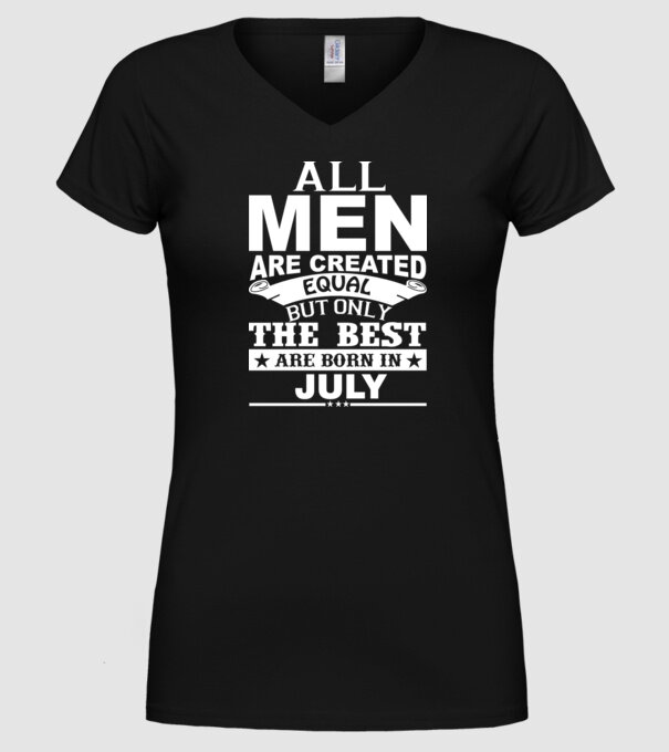 All men are created equal but only the best are born in july model negru pe tricou