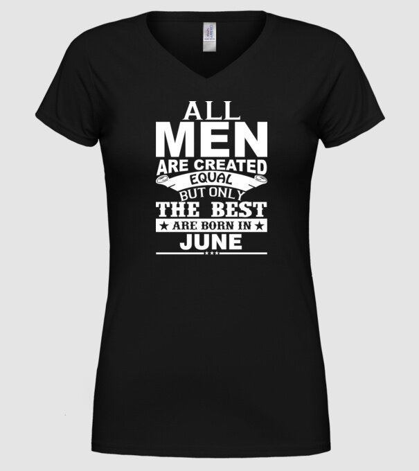 All men are created equal but only the best are born in june model negru pe tricou