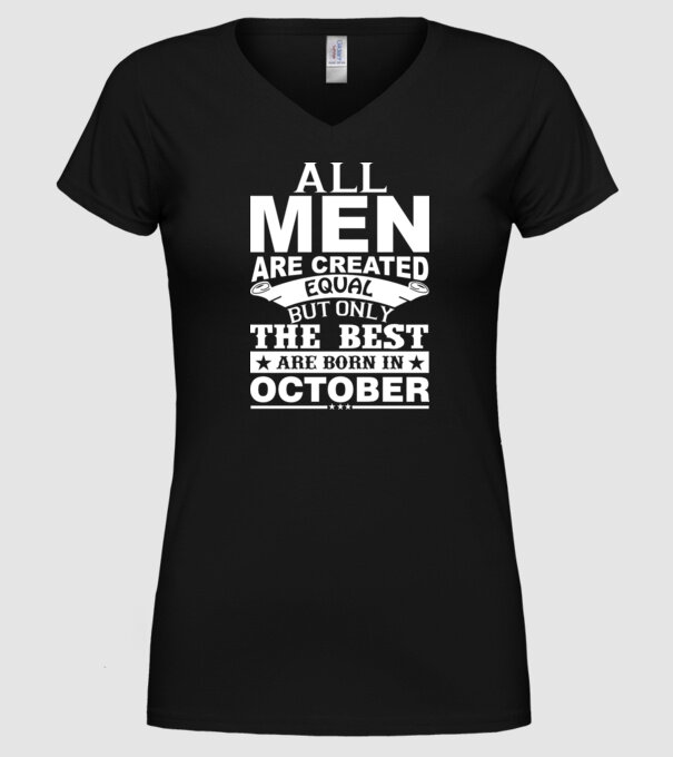 All men are created equal but only the best are born in october model negru pe tricou
