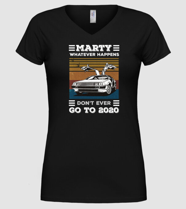 Marty don't ever go to 2020 model negru pe tricou