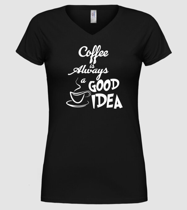 Coffee is always a good idea model negru pe tricou