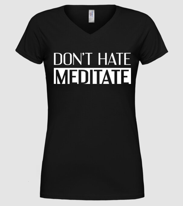 'Don''t hate, meditate' model negru pe tricou