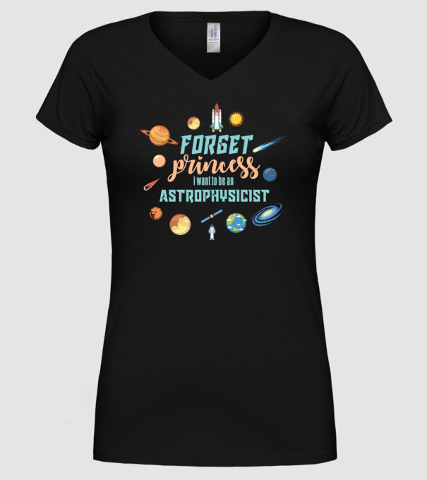 Forget princess, i want to be an astrophysicist model negru pe tricou