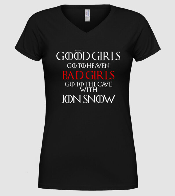 Good girls go to heaven, Bad girls fo to the cave with Jon Snow model negru pe tricou
