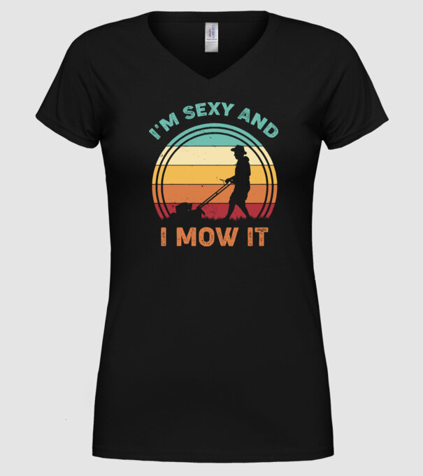 I'm sexy and i mow it model negru pe tricou