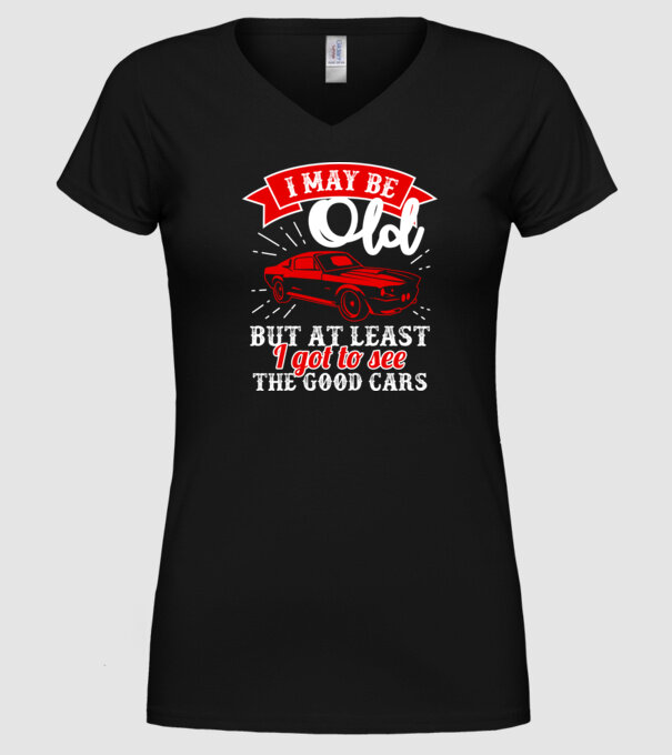 I may be old but at least i got to see the good cars model negru pe tricou