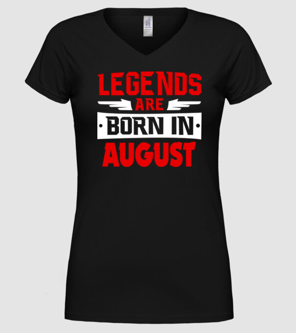 Legends are born in August model negru pe tricou