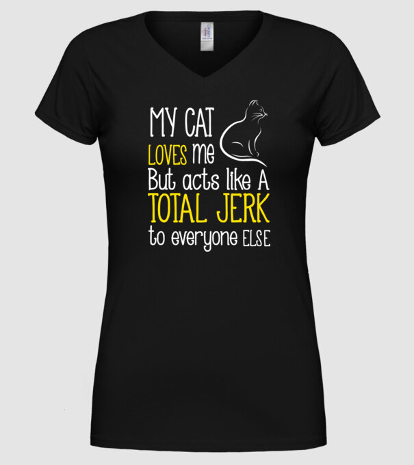 My cat loves me but acts like a total jerk to everyone else model negru pe tricou