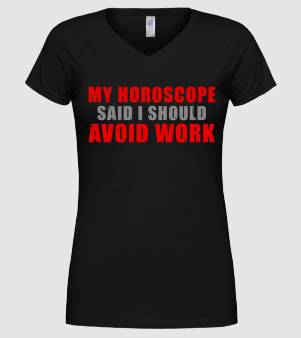 My horoscope said I should avoid work model negru pe tricou