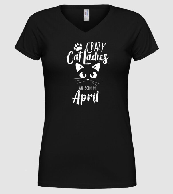 Crazy Cat Ladies are born in April model negru pe tricou