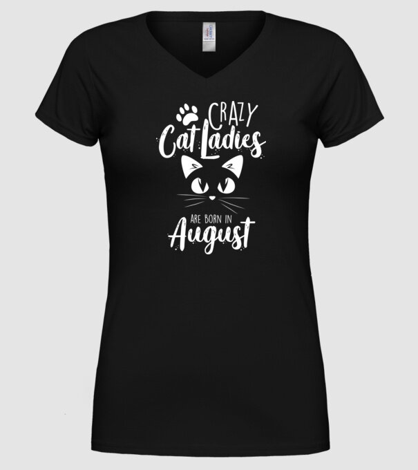 Crazy Cat Ladies are born in August model negru pe tricou
