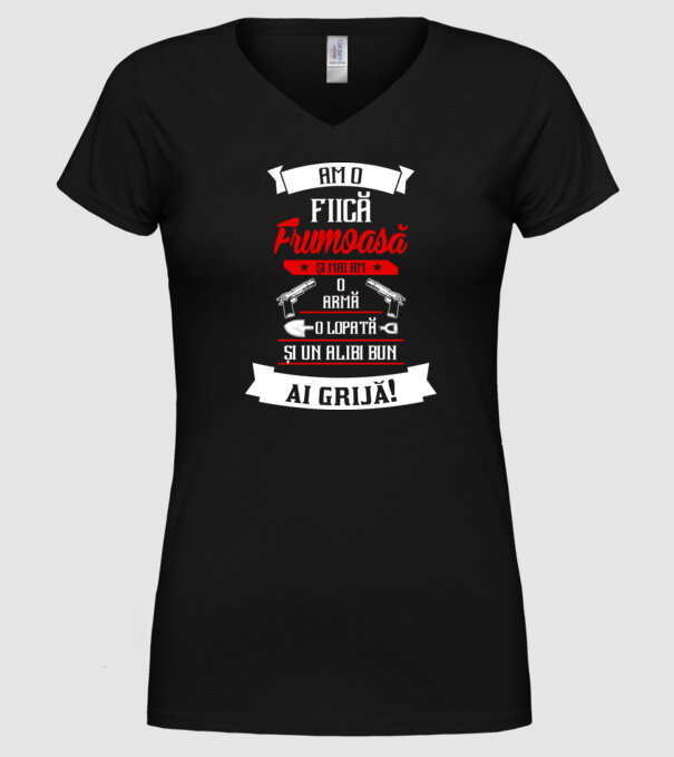 Am o fiică frumoasă și mai am o armă, o lopată și un alibi bun model negru pe tricou