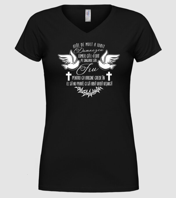 Atât de mult a iubit Dumnezeu lumea, că l-a dat pe singurul său Fiu, pentru ca oricine crede în El să nu piară, ci să aibă viață model negru pe tricou