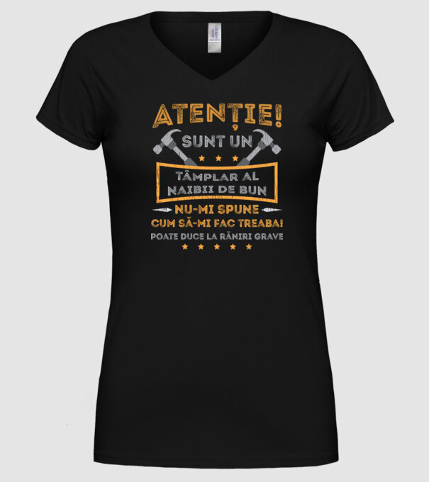 Atenție! Sunt un tâmplar al naibii de bun, nu-mi spune cum să-mi fac treaba! poate duce la răniri grave model negru pe tricou