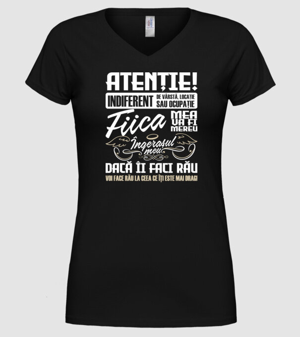 Atenție! indiferent de vârstă, locație sau ocupație, fiica mea va fi mereu îngerașul meu, dacă îi faci rău, voi face rău la ceea model negru pe tricou
