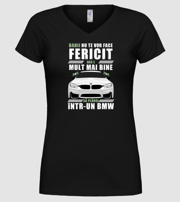 banii nu te vor face fericit, dar e mult mai bine să plângi într-un bmw model negru pe tricou
