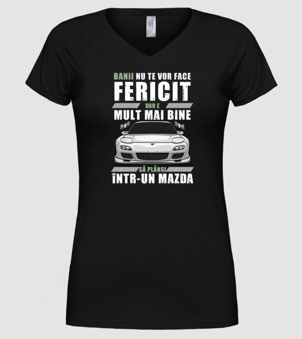 banii nu te vor face fericit, dar e mult mai bine să plângi într-un Mazda model negru pe tricou