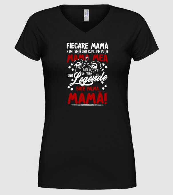 fiecare mamă a dat viață unui copil, mai puțin mama mea, care a dat viață unei legende. Bate palma mamă! model negru pe tricou