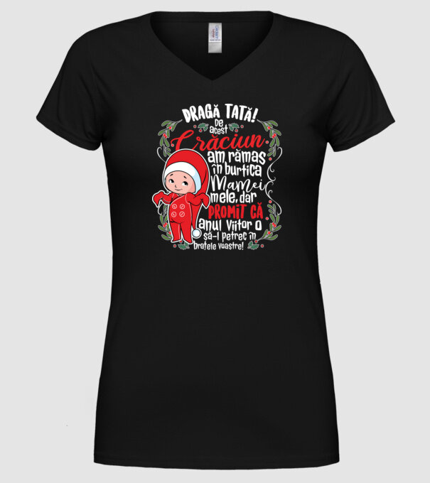 Dragă tată! De acest Crăciun am rămas în burtica mamei mele, dar promit că anul viitor o să-l petrec în brațele voastre! model negru pe tricou