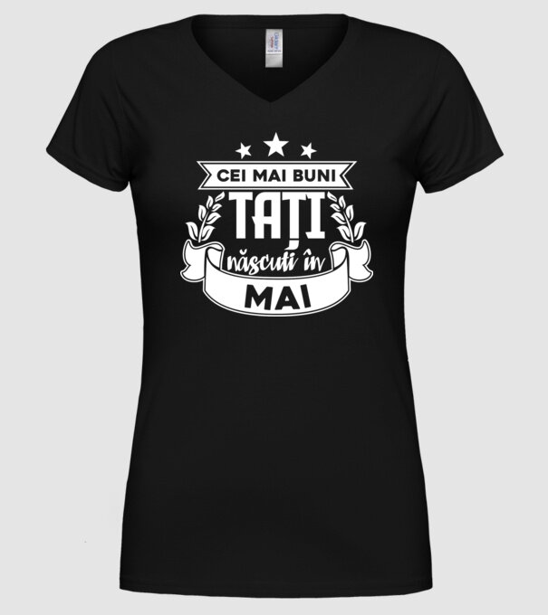 Cei mai buni tați sunt născuți în Mai model negru pe tricou