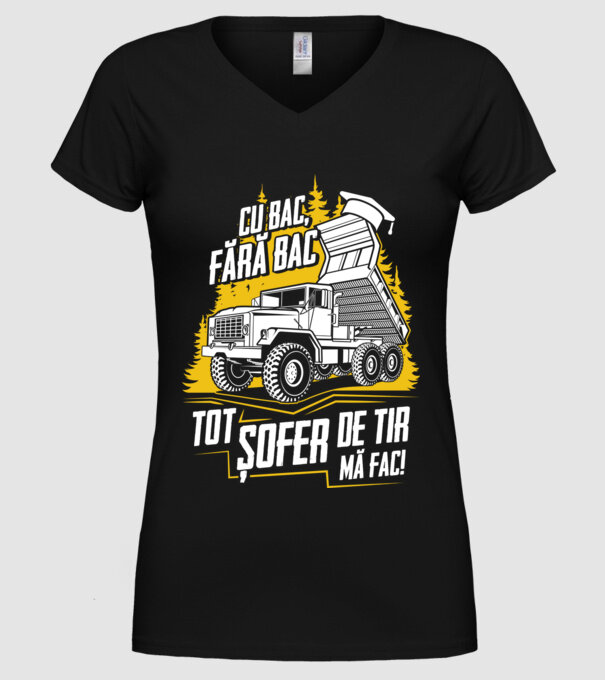 Cu bac, fără bac, tot șofer de tir mă fac model negru pe tricou
