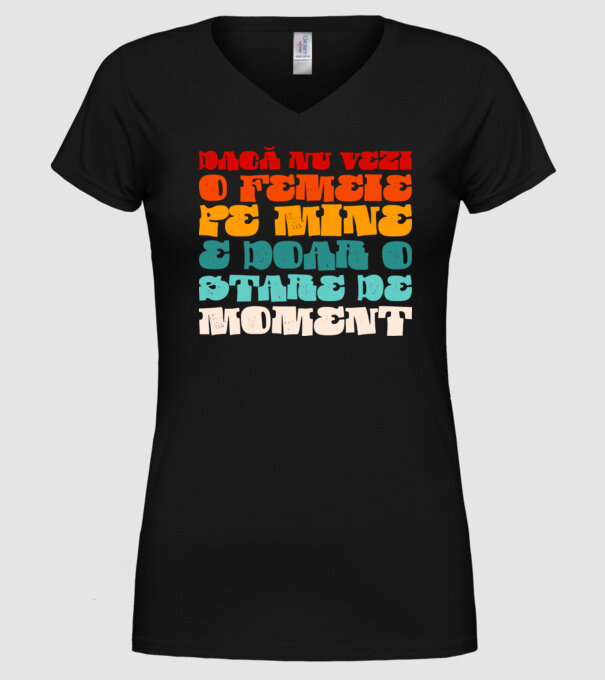 dacă nu vezi o femeie pe mine, e doar o stare de moment model negru pe tricou