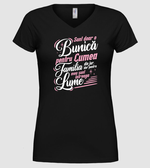 Sunt doar o bunică pentru lumea din jur, dar pentru familia mea sunt întreaga lume! model negru pe tricou