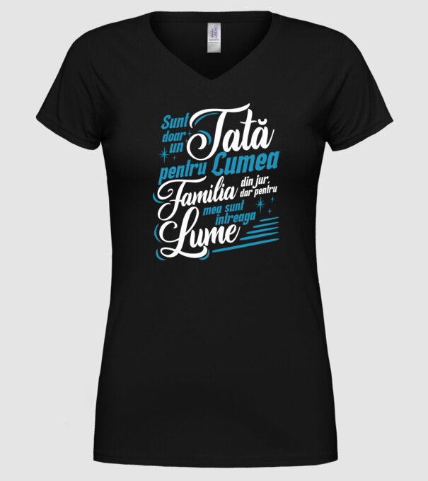 Sunt doar un tată pentru lumea din jur, dar pentru familia mea sunt întreaga lume! model negru pe tricou