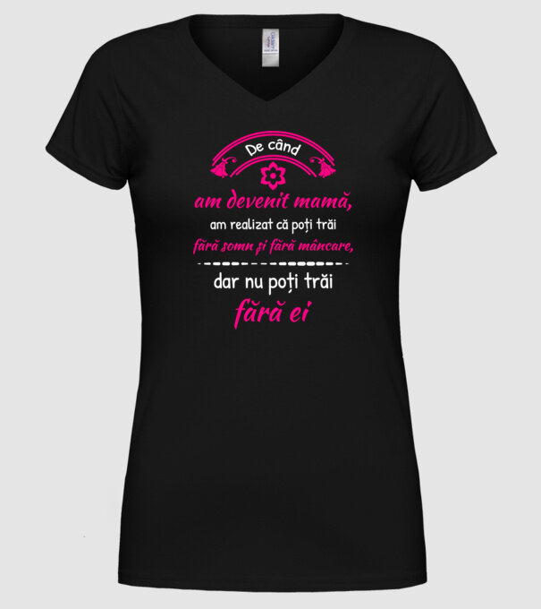 De când am devenit mamă, am realizat că poți trăi fără somn și fără mâncare, dar nu poți trăi fără ei model negru pe tricou