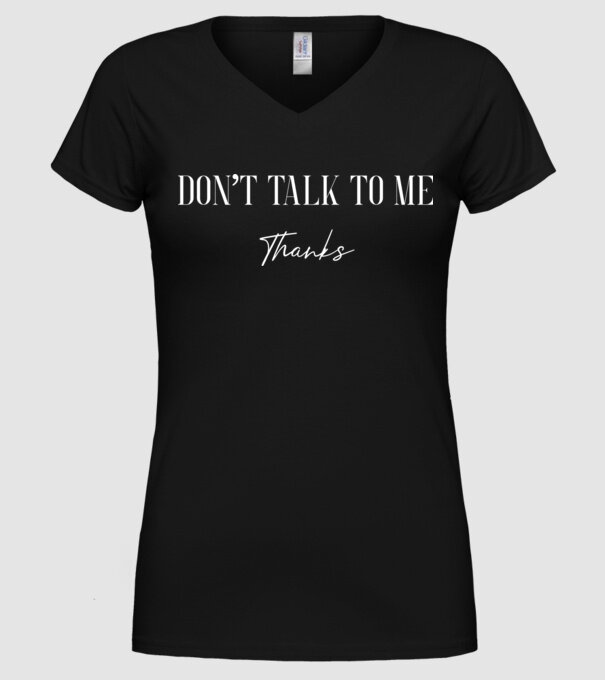 Dont talk to me - thanks model negru pe tricou
