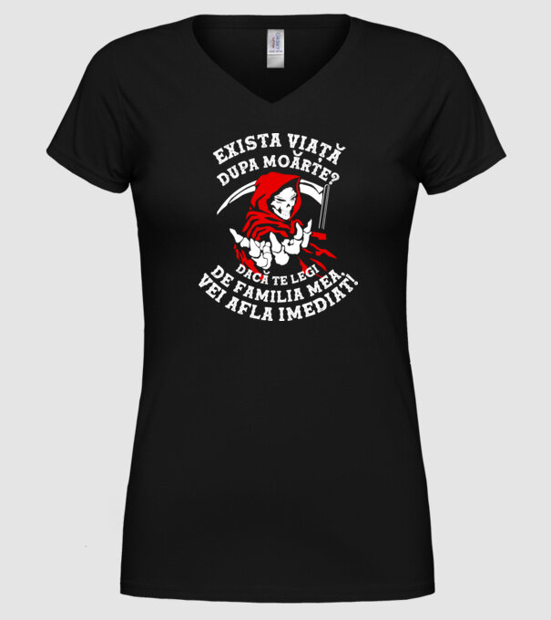 Există viață după moarte? Dacă te legi de familia mea, vei afla imediat! model negru pe tricou