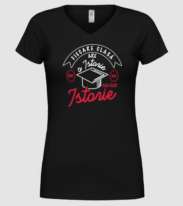 fiecare clasă - are - o istorie - Dar noi - am făcut - istorie! model negru pe tricou