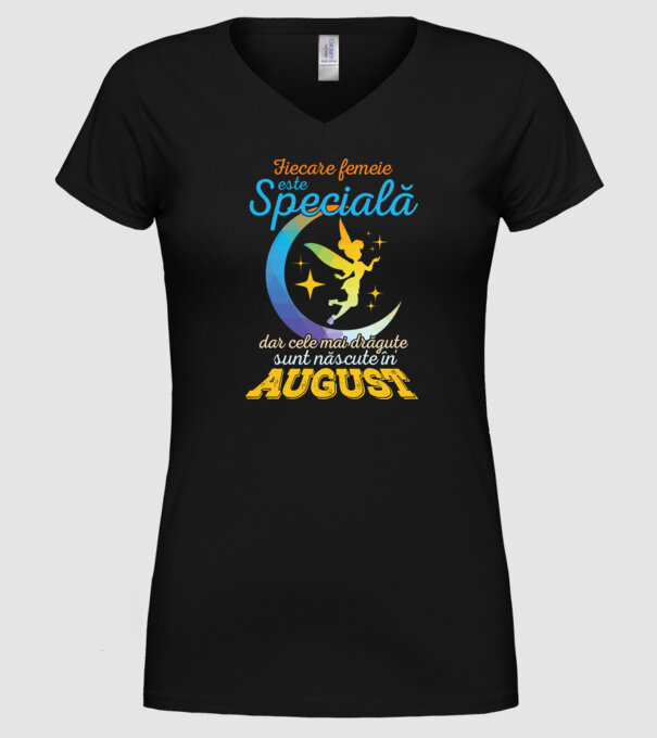 Fiecare femeie este specială, dar cele mai drăguțe sunt născute în august model negru pe tricou
