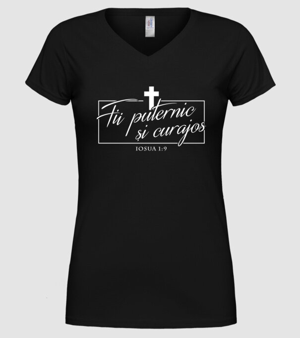 Fii puternic și curajos. Iosua 1:9 model negru pe tricou